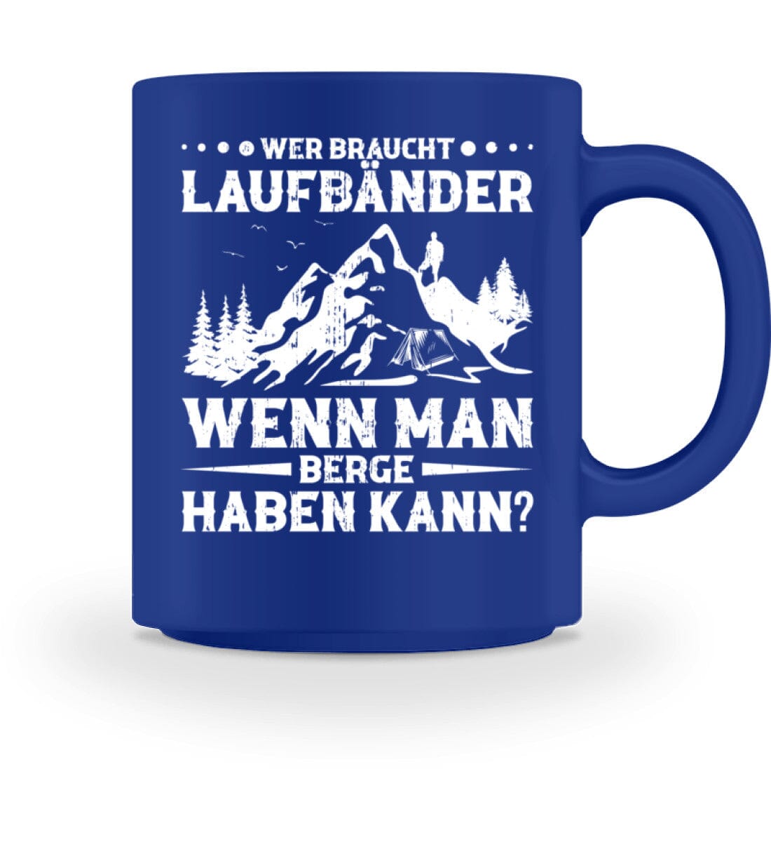 Wer braucht Laufbänder wenn man Berge haben kann - Tasse