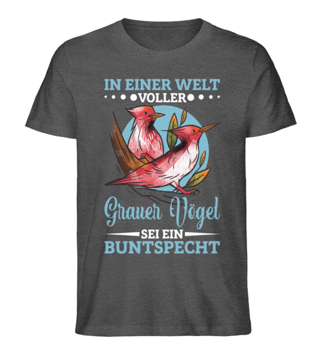 In einer Welt voller Vögel sei ein Buntspecht - Unisex Premium Bio Shirt Dark Heather Grey S