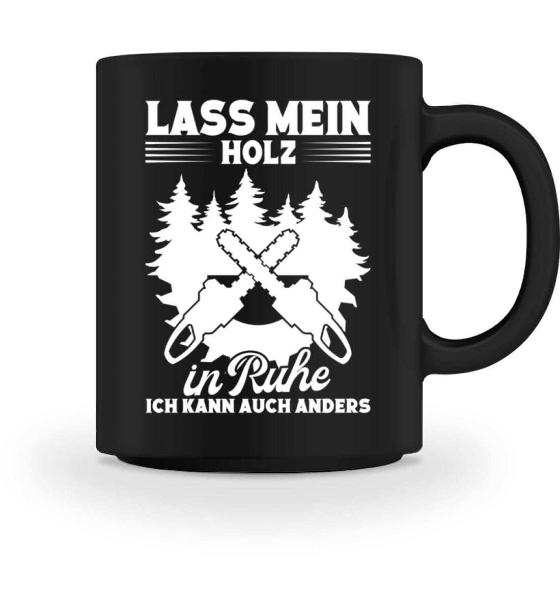 Lass mein Holz in Ruhe - Tasse
