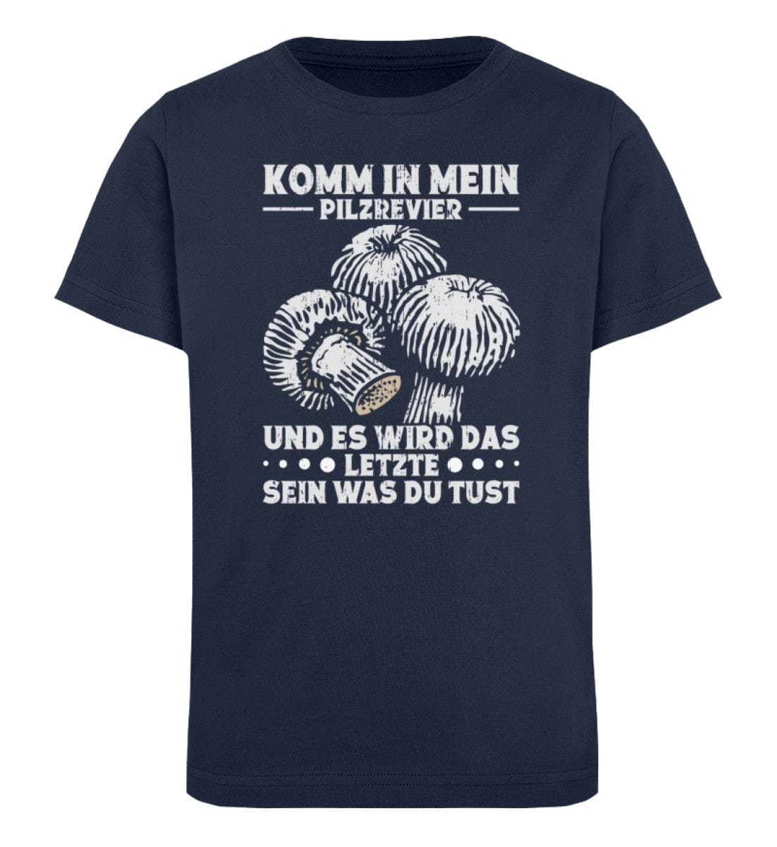 Komm in mein Pilzrevier und es ist das Letzte was du tust - Kinder Bio Shirt French Navy 12/14 (152/164)