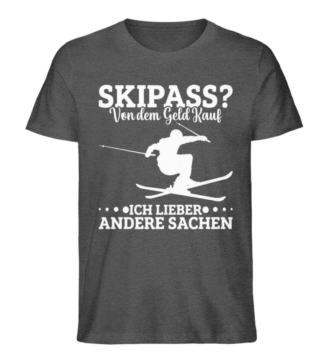 Skipass von dem Geld kauf ich mir andere Sachen - Unisex Premium Bio Shirt Dark Heather Grey S