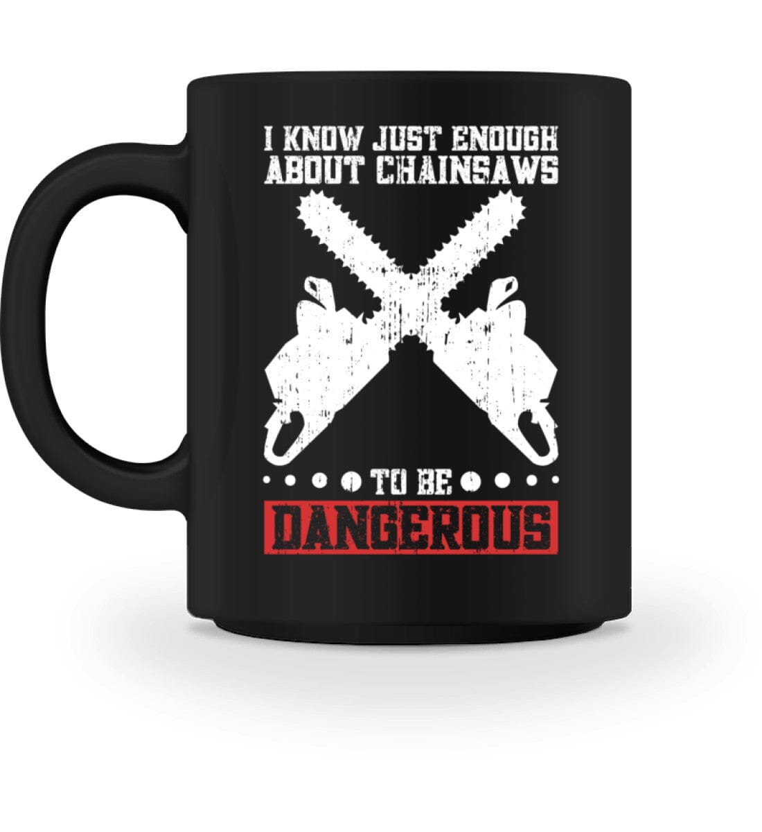 i know enough about chainsaws - Tasse Black M