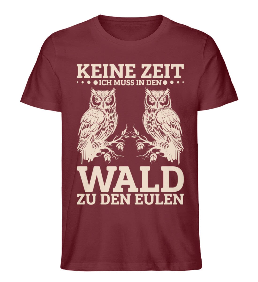 Keine Zeit muss in den Wald zu Eulen - Unisex Premium Bio Shirt Burgundy S