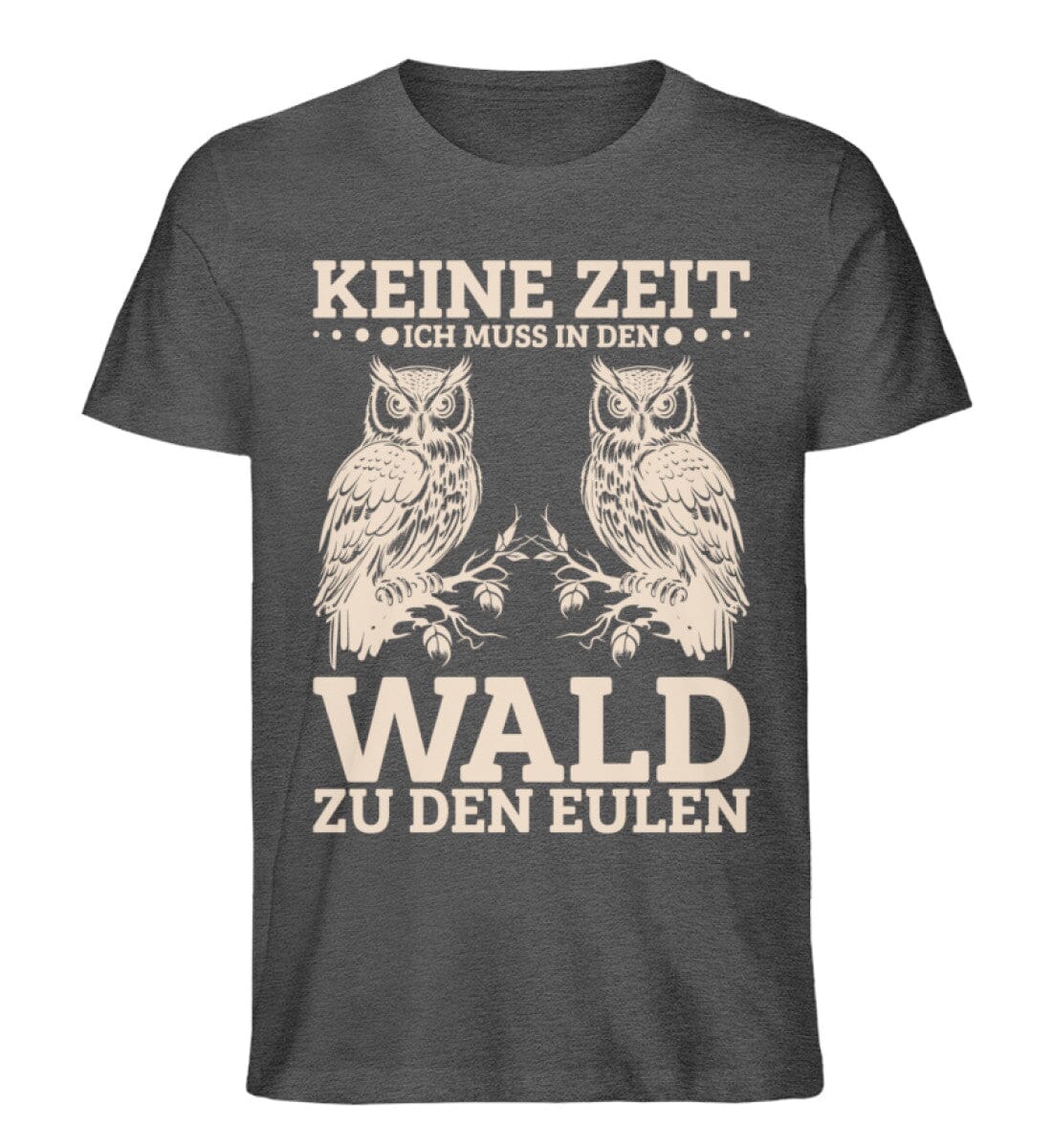 Keine Zeit muss in den Wald zu Eulen - Unisex Premium Bio Shirt Dark Heather Grey S