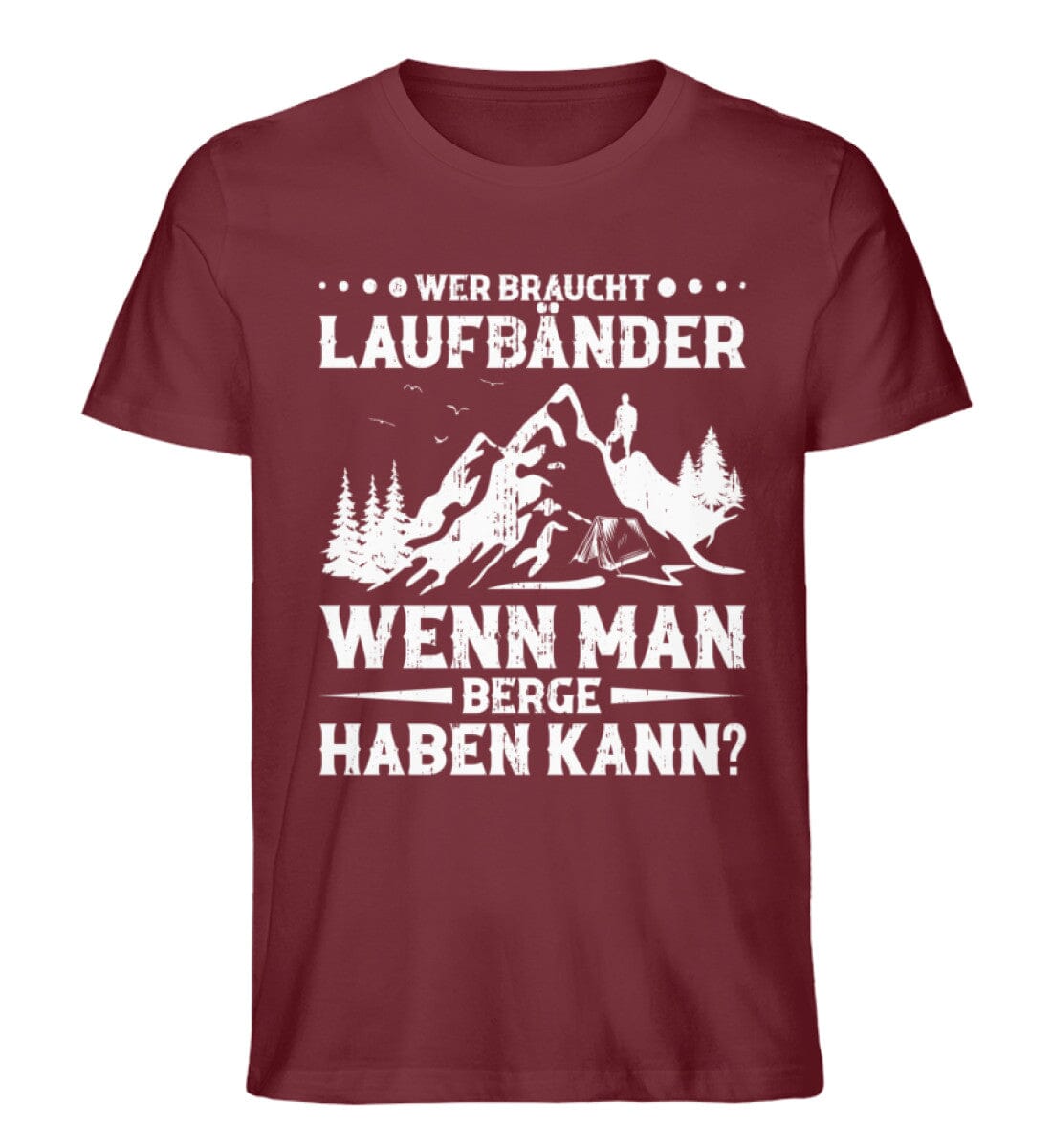 Wer braucht Laufbänder wenn man Berge haben kann - Unisex Premium Bio Shirt Burgundy S