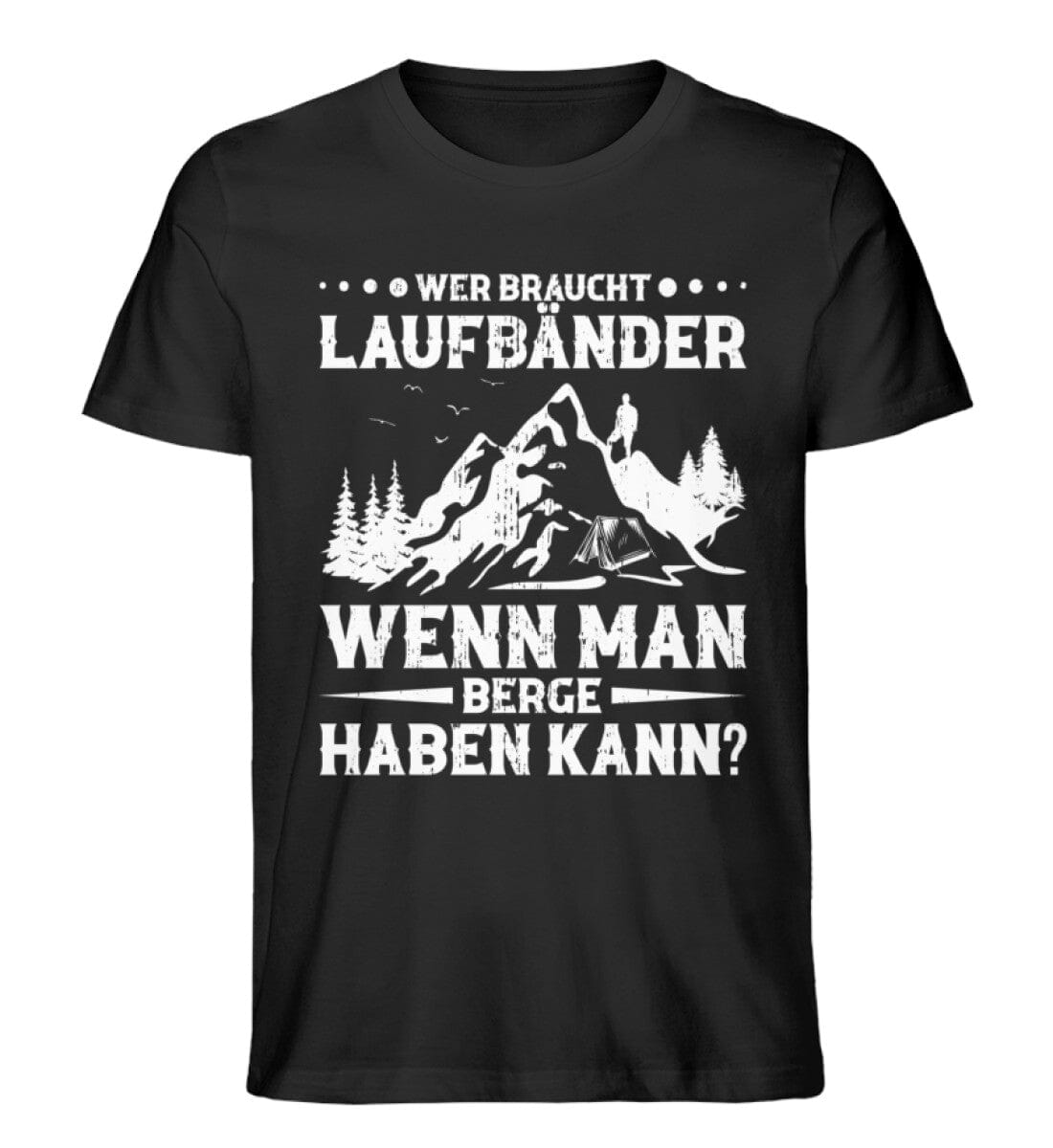Wer braucht Laufbänder wenn man Berge haben kann - Unisex Premium Bio Shirt Black XS