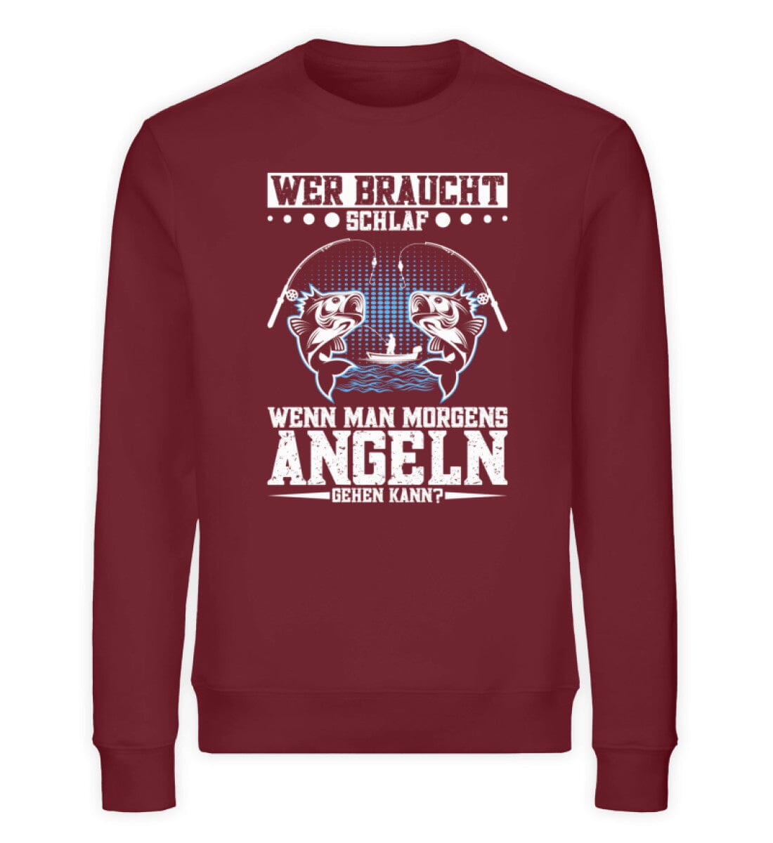 Wer braucht Schlaf wenn man morgens Angeln kann - Unisex Bio Sweatshirt Burgundy S