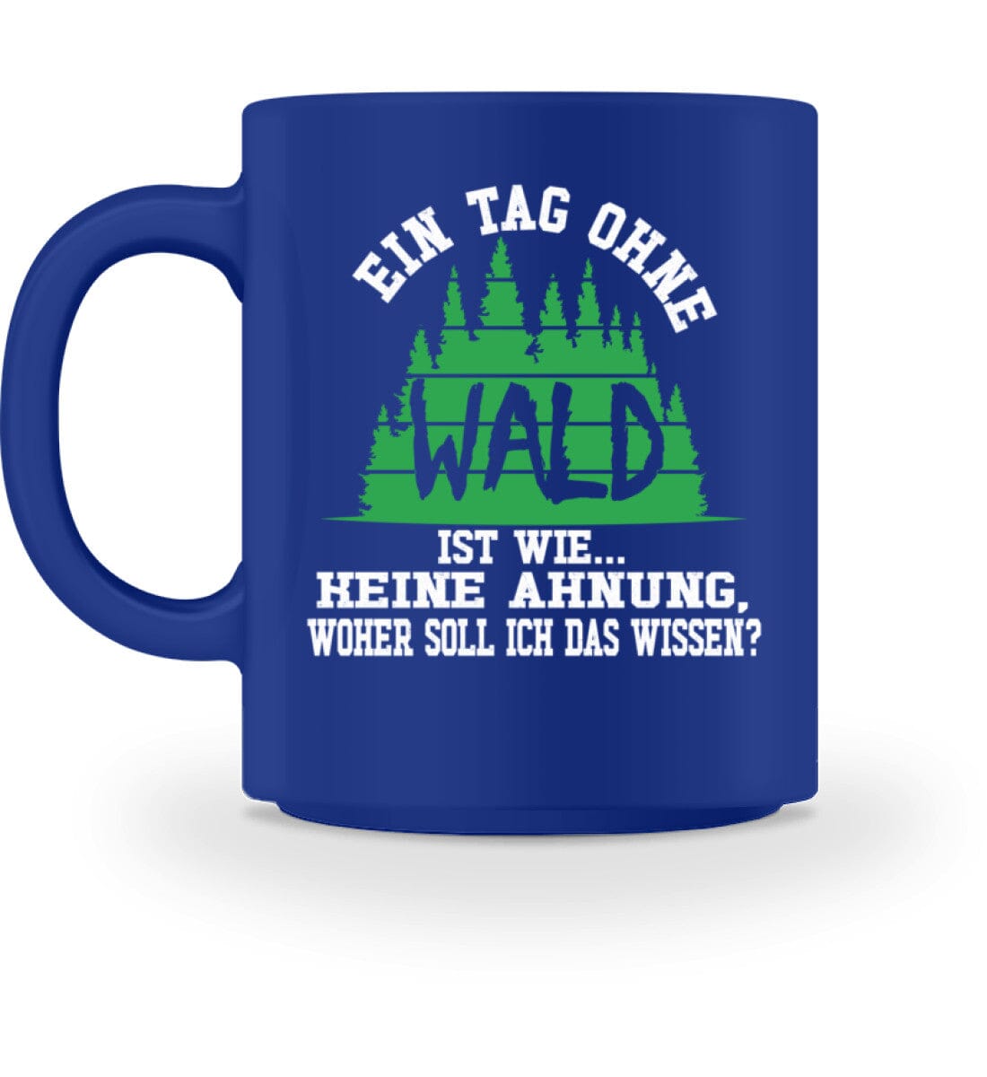 Ein Tag ohne Wald - Tasse Royal M