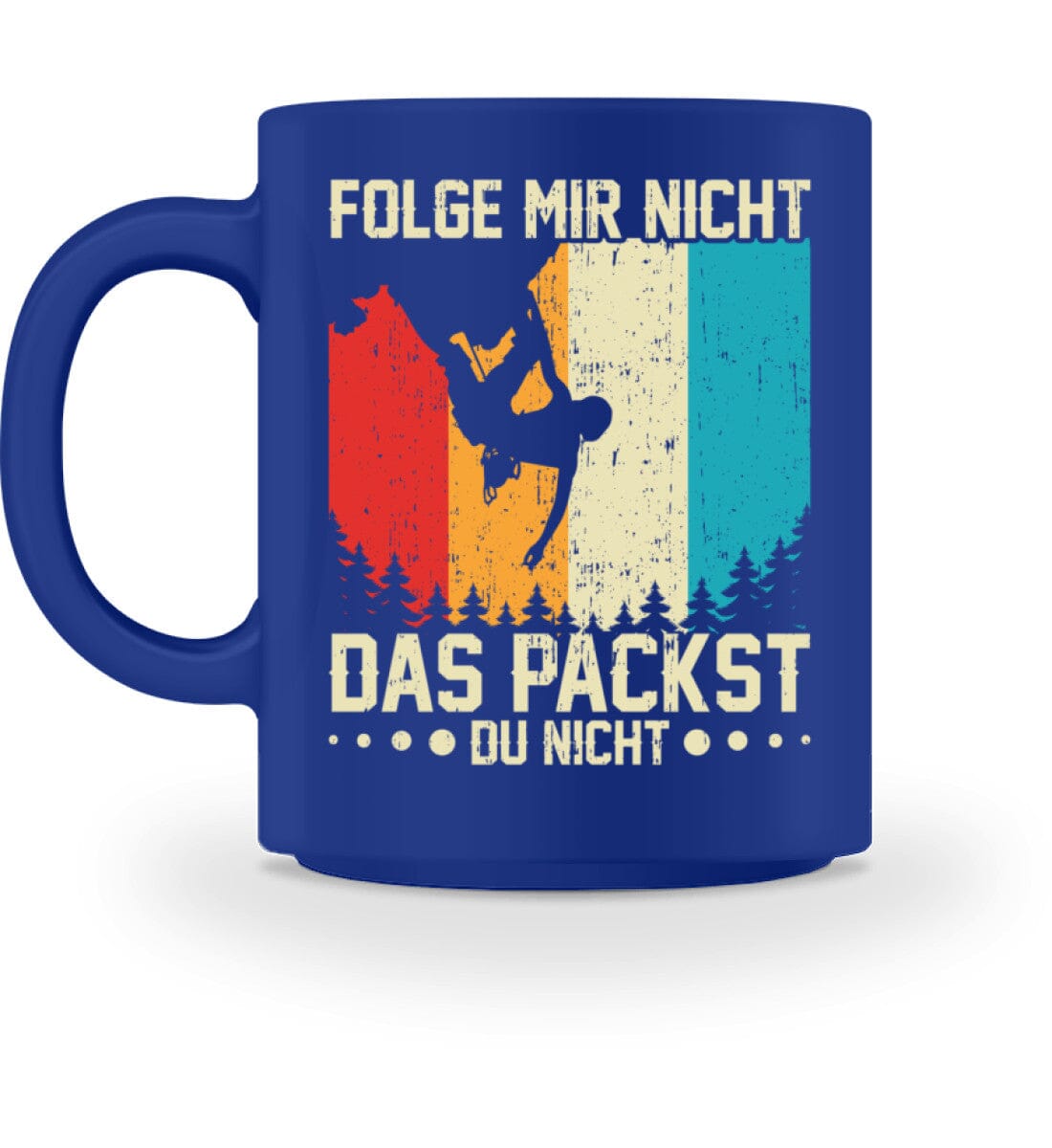 Folge mir nicht das packst du nicht - Tasse Royal M