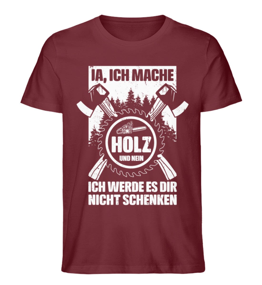 Ich mache Holz und verschenke es nicht - Unisex Premium Bio Shirt Burgundy S
