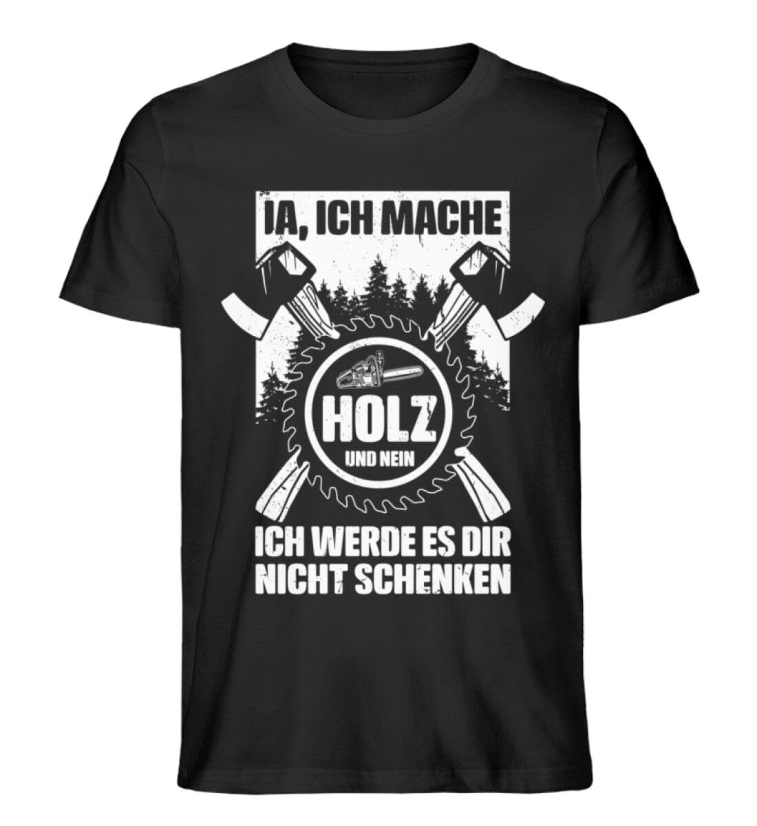 Ich mache Holz und verschenke es nicht - Unisex Premium Bio Shirt Black XS
