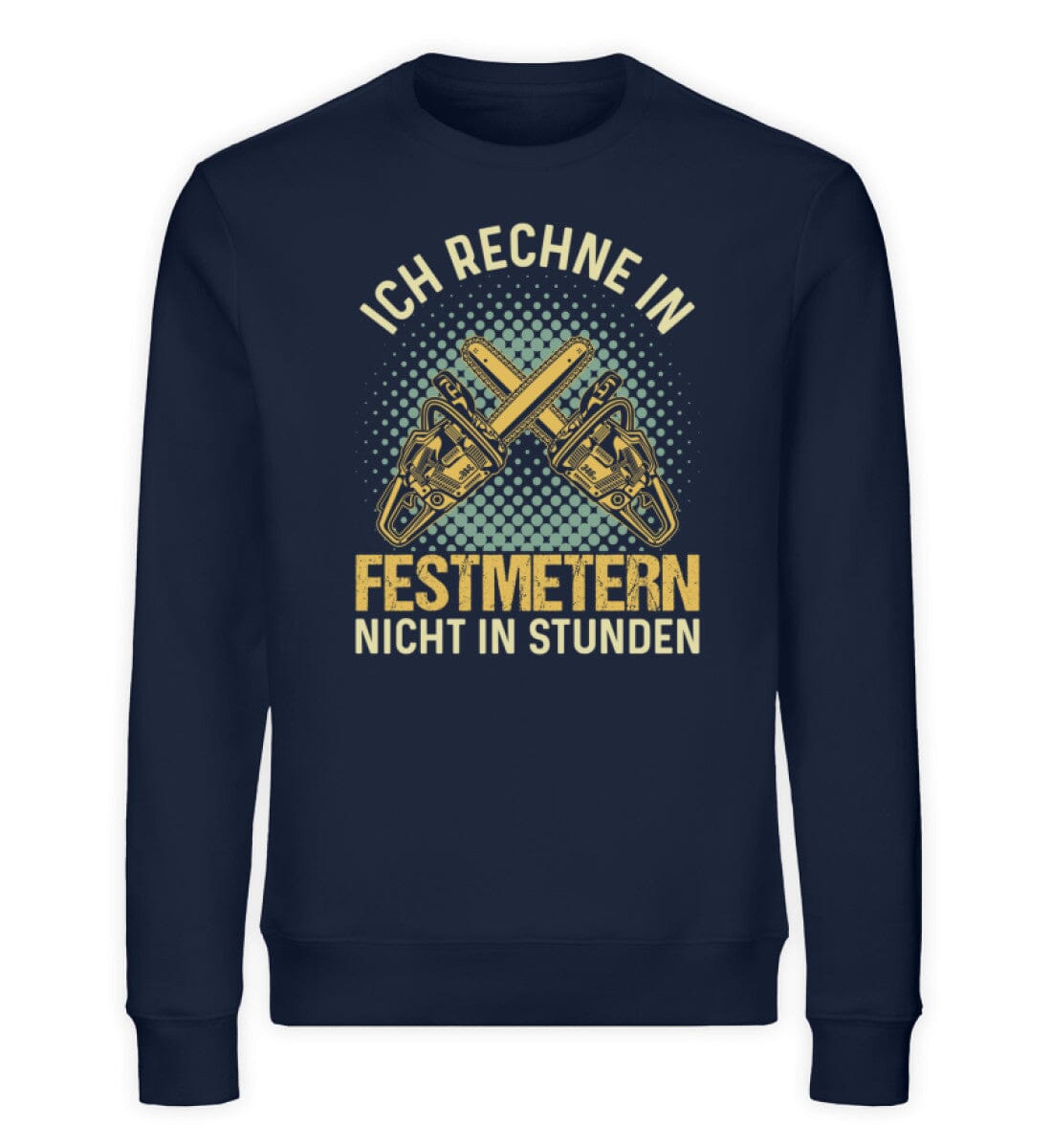Ich rechne in Festmetern - Unisex Bio Sweatshirt French Navy XS