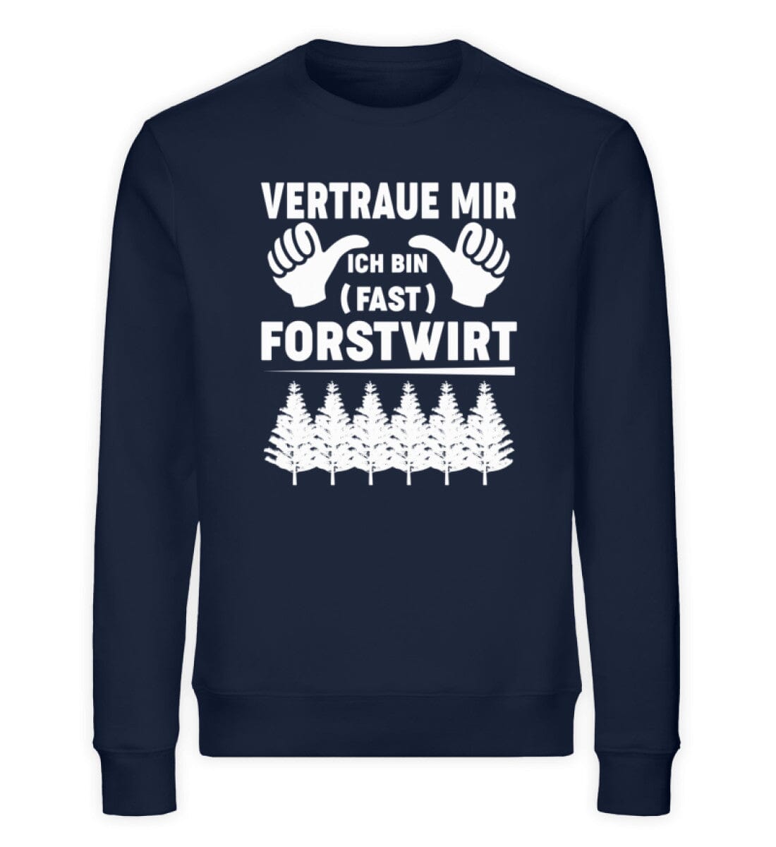 Vertraue mich ich bin (fast) Forstwirt - Unisex Bio Sweatshirt French Navy XS