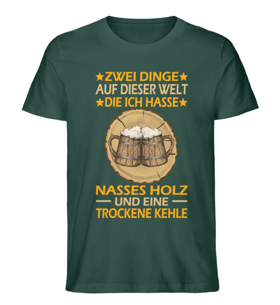 Zwei Dinge auf dieser Welt die ich hasse nasses Holz und eine trockene Kehle T-Shirt Männer und Frauen Farbe grün - Waldkumpel