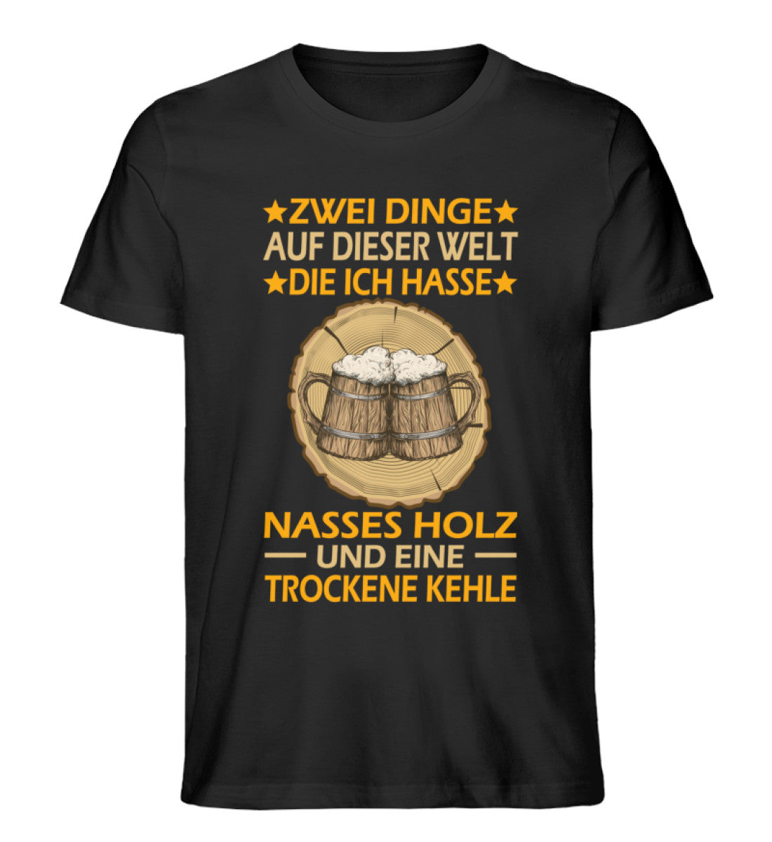 Zwei Dinge auf dieser Welt die ich hasse nasses Holz und eine trockene Kehle T-Shirt Männer und Frauen Farbe schwarz - Waldkumpel