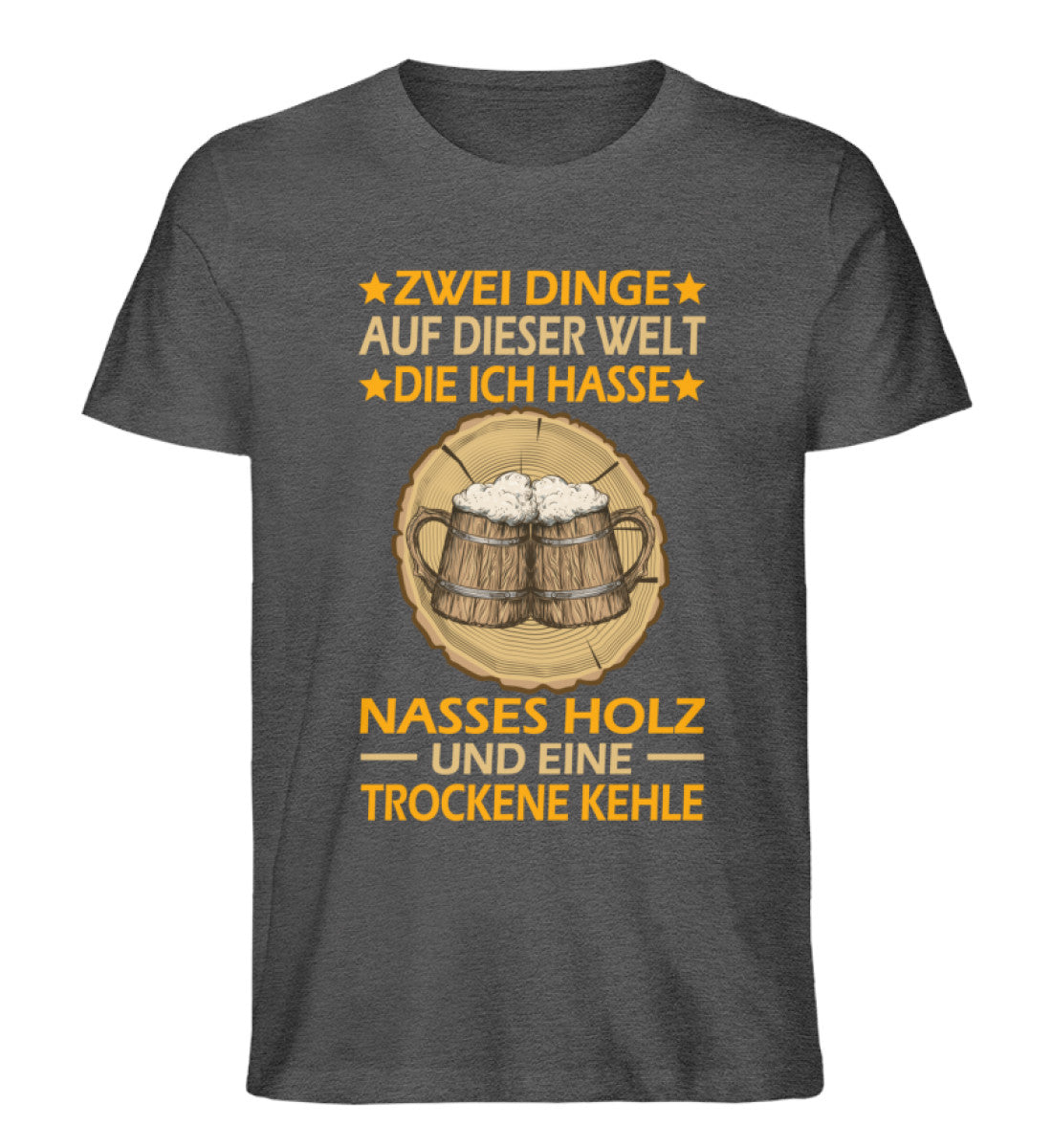 Zwei Dinge auf dieser Welt die ich hasse nasses Holz und eine trockene Kehle T-Shirt Männer und Frauen Farbe grau - Waldkumpel
