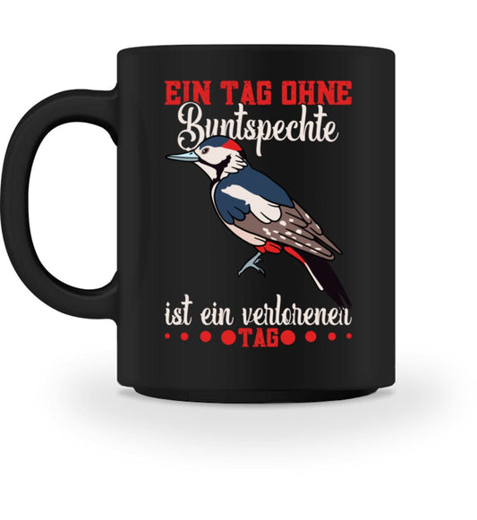 Ein Tag ohne Buntspechte ist ein verlorener Tag - Tasse Black M 