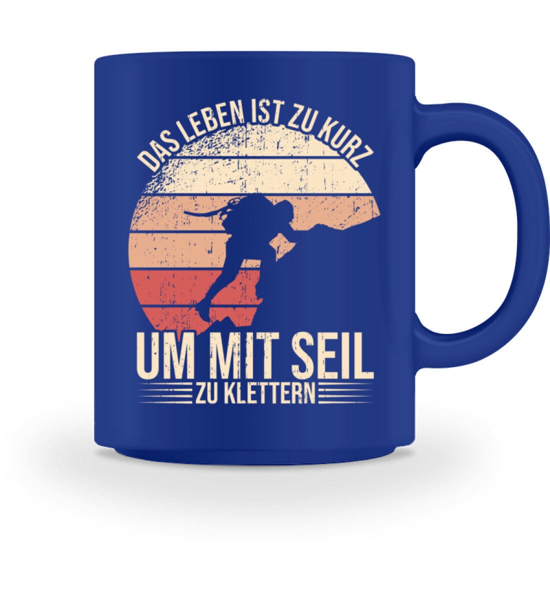 Das Leben ist zu kurz um mit Seil zu klettern - Tasse 