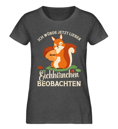 Lieber Eichhörnchen beobachten - Damen Premium Organic Shirt Dark Heather Grey XS 