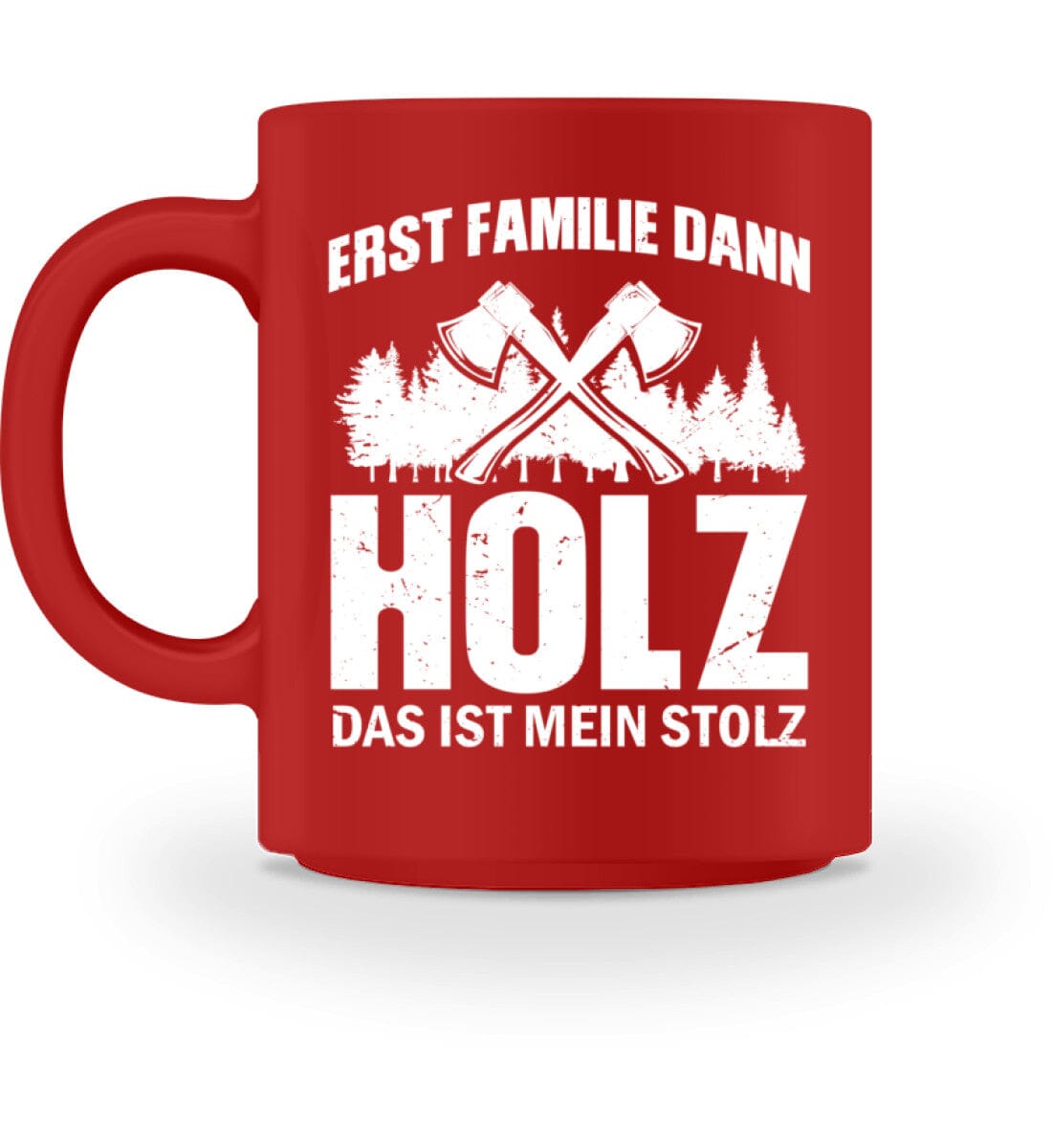 Erst Familie dann Holz das ist mein Stolz - Tasse Red M 