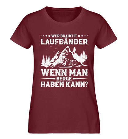 Wer braucht Laufbänder wenn man Berge haben kann - Damen Premium Bio Shirt Burgundy XS 