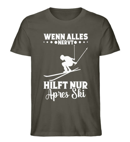 Wenn alles nervt hilft Apres Ski - Unisex Premium Bio Shirt Khaki S 