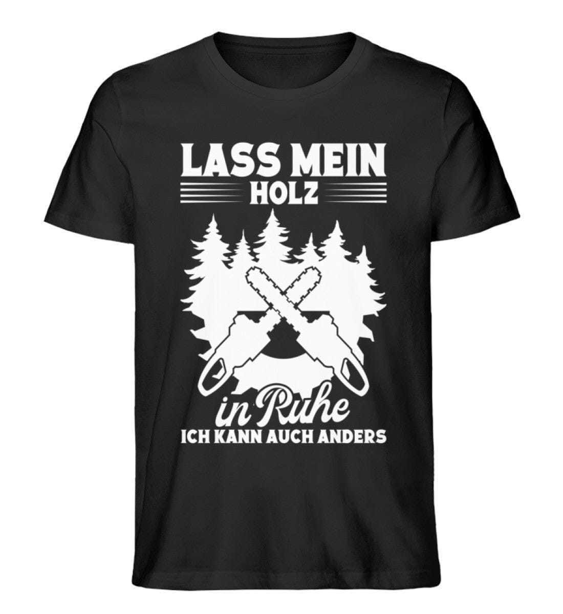 Lass mein Holz in Ruhe - Unisex Premium Bio Shirt Black XS 