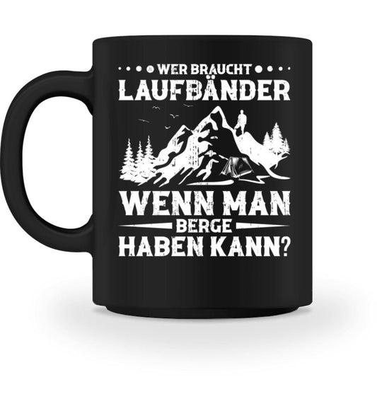 Wer braucht Laufbänder wenn man Berge haben kann - Tasse Black M 