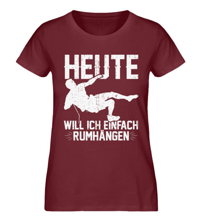 Heute will ich einfach rumhängen - Damen Premium Bio Shirt Burgundy XS 