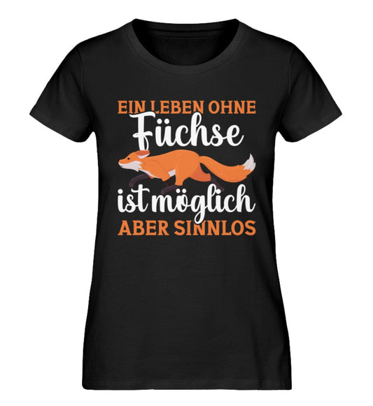 Leben ohne Füchse ist möglich aber sinnlos - Damen Premium Organic Shirt Black XS 