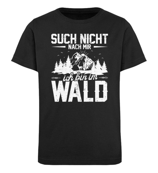 Such nicht nach mir ich bin im Wald - Kinder Bio Shirt Black 12/14 (152/164) 