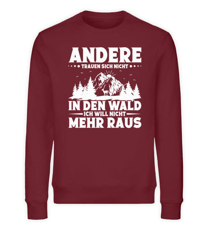 Andere trauen sich nicht in den Wald - Unisex Bio Sweatshirt Burgundy S 