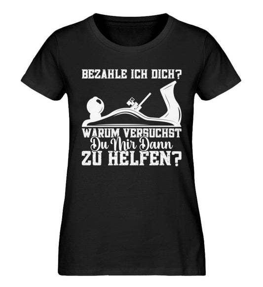 Bezahle ich dich warum versuchst du zu helfen - Damen Premium Organic Shirt Black XS 