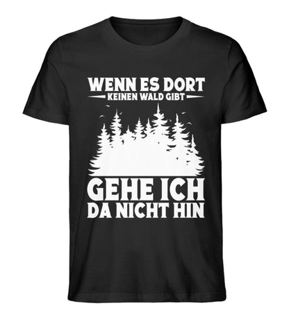 Wenn es dort keinen Wald gibt - Unisex Premium Bio Shirt Black XS 