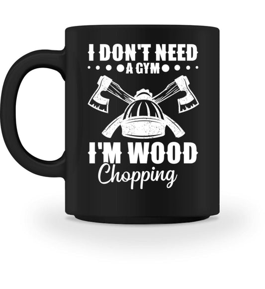 i don't need a gym i'm wood chopping - Tasse Black M 