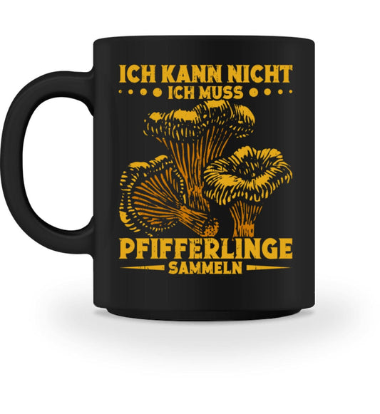 Ich kann nicht muss Pfifferlinge sammeln - Tasse Black M 