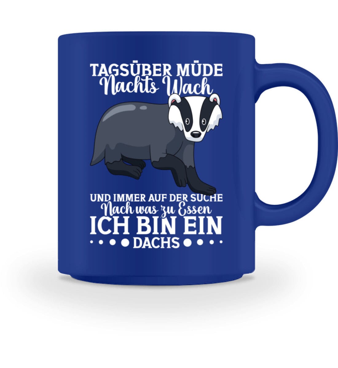 Tagsüber müde Nachts wach suche Essen Dachs - Tasse 