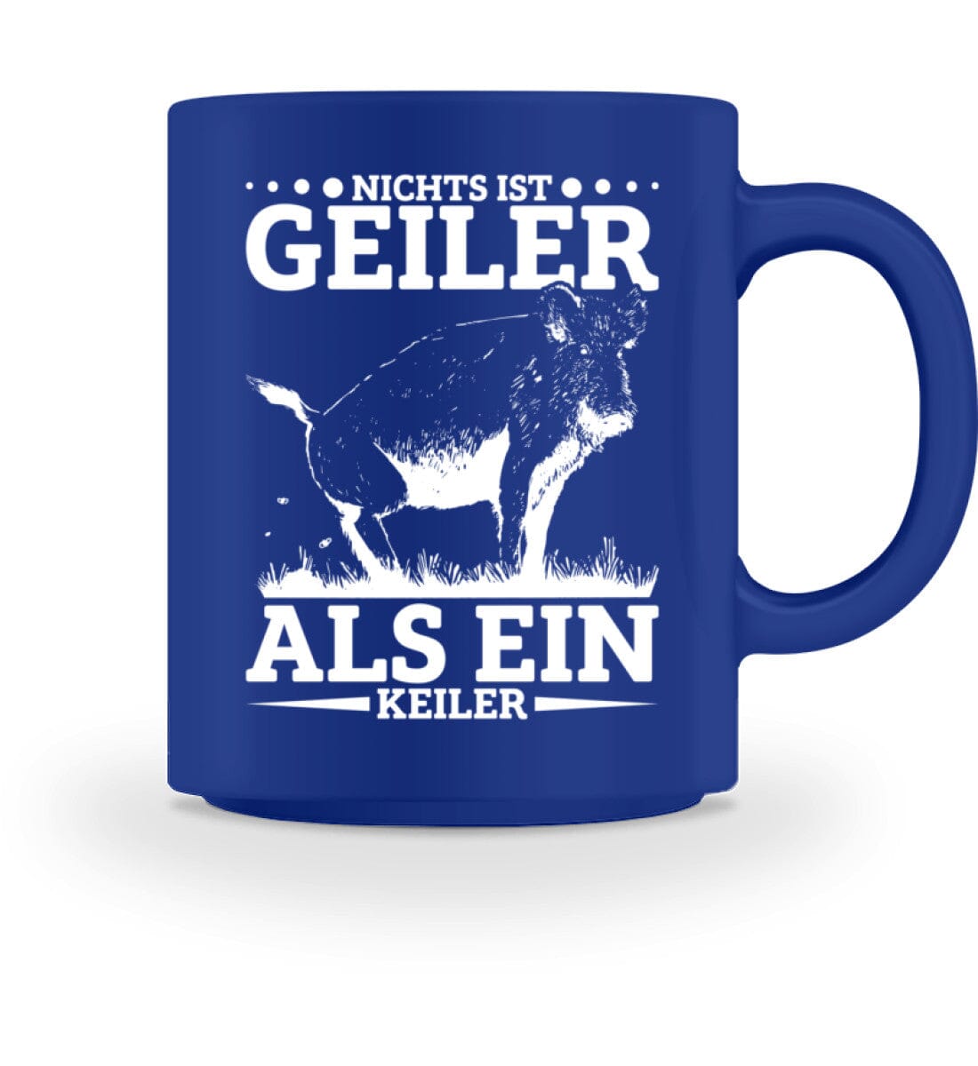 Nichts ist geiler als ein Keiler - Tasse 