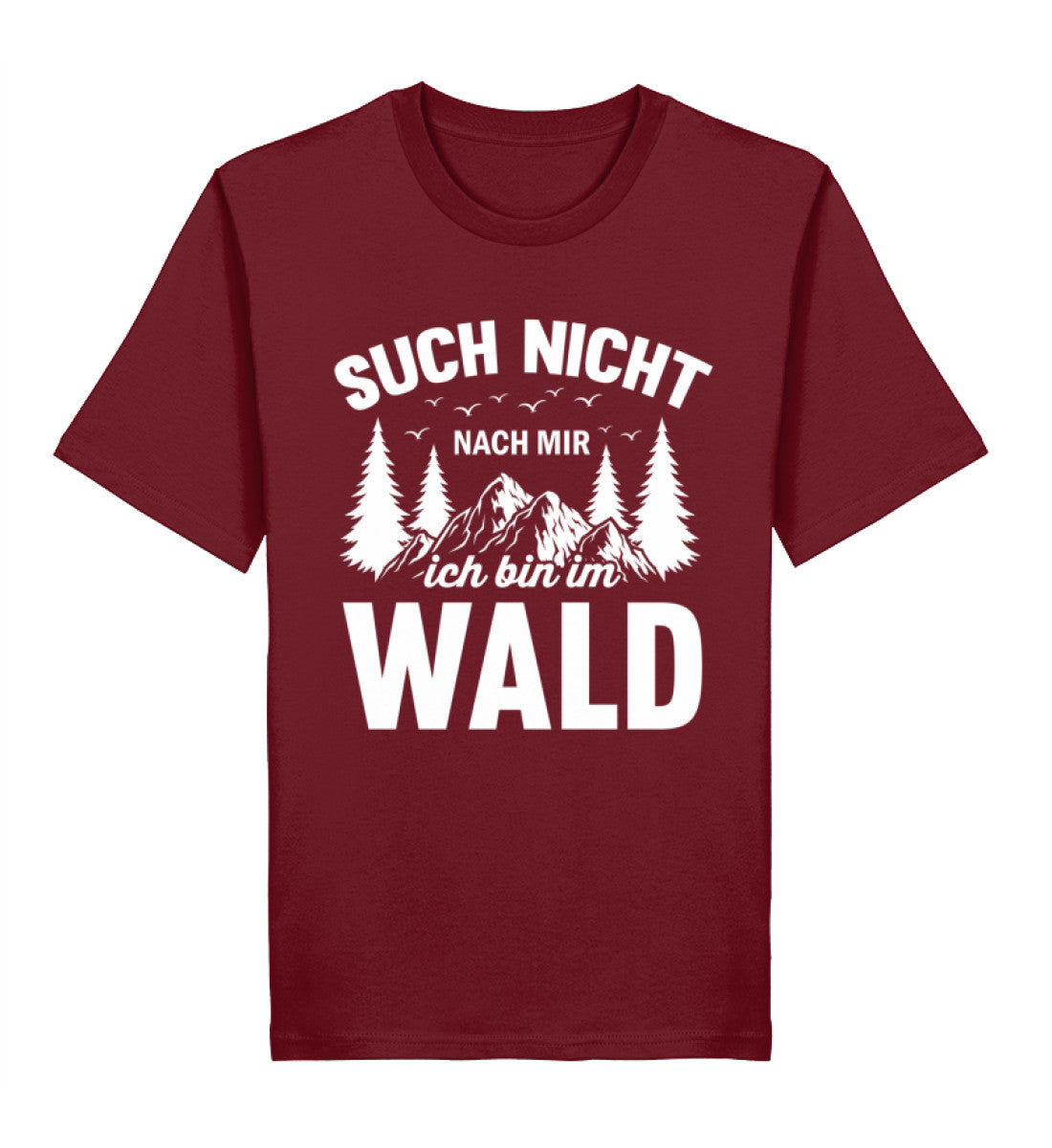Spruch auf T-Shirt: Such nicht nach mir, ich bin im Wald. T-Shirt Farbe weinrot (burgundy).