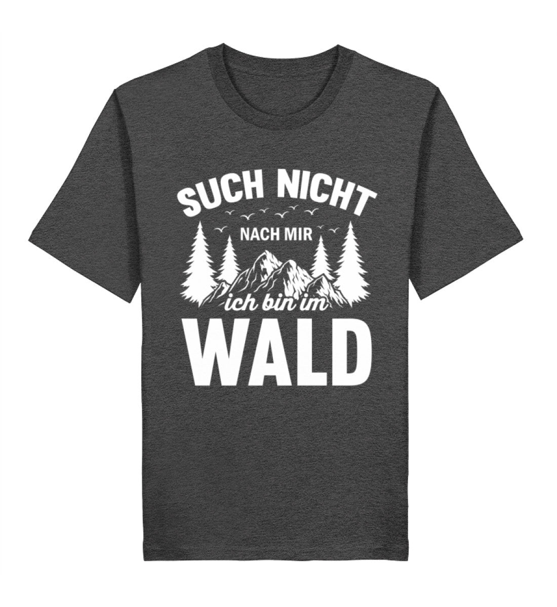 Spruch auf T-Shirt: Such nicht nach mir, ich bin im Wald. T-Shirt Farbe: Dark Heather Grey (dunkelgrau).