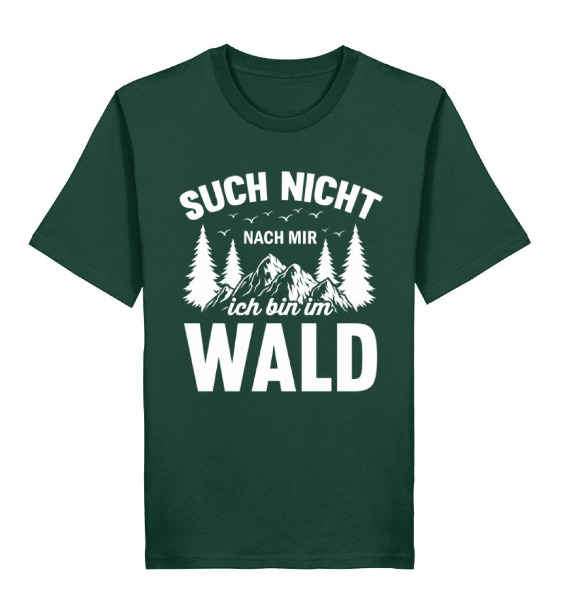 Spruch auf T-Shirt: Such nicht nach mir, ich bin im Wald. T-Shirt Farbe Glazed Green (edles grün).