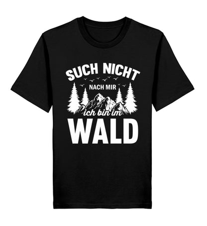 Spruch auf T-Shirt: Such nicht nach mir, ich bin im Wald. T-Shirt Farbe schwarz.
