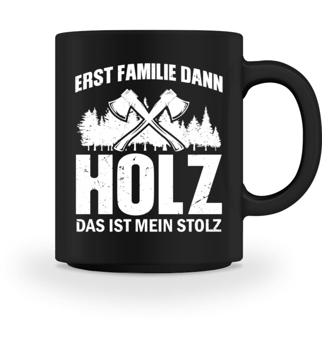 Erst Familie dann Holz das ist mein Stolz - Tasse 