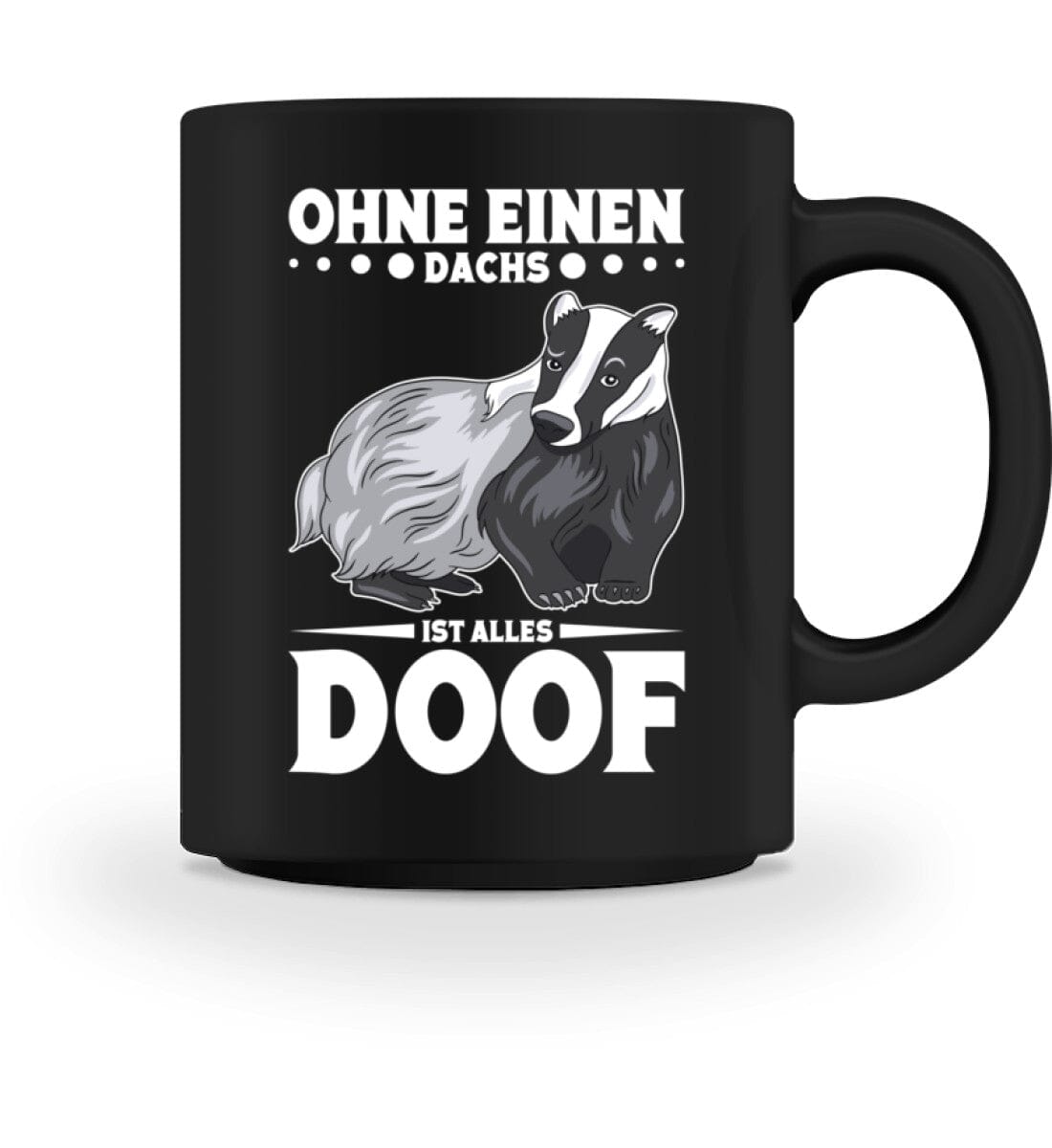 Ohne einen Dachs ist alles doof - Tasse 