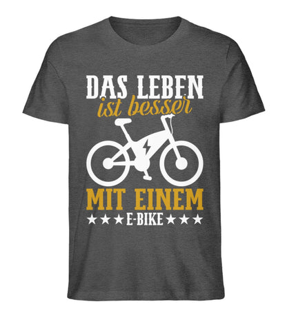 Das Leben ist besser mit einem E-Bike - Unisex Premium Bio Shirt Dark Heather Grey S 