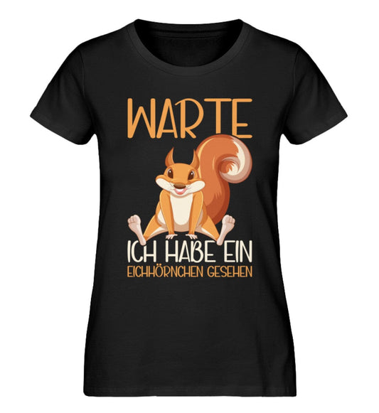 Warte ich habe ein Eichhörnchen gesehen - Damen Premium Organic Shirt Black XS 