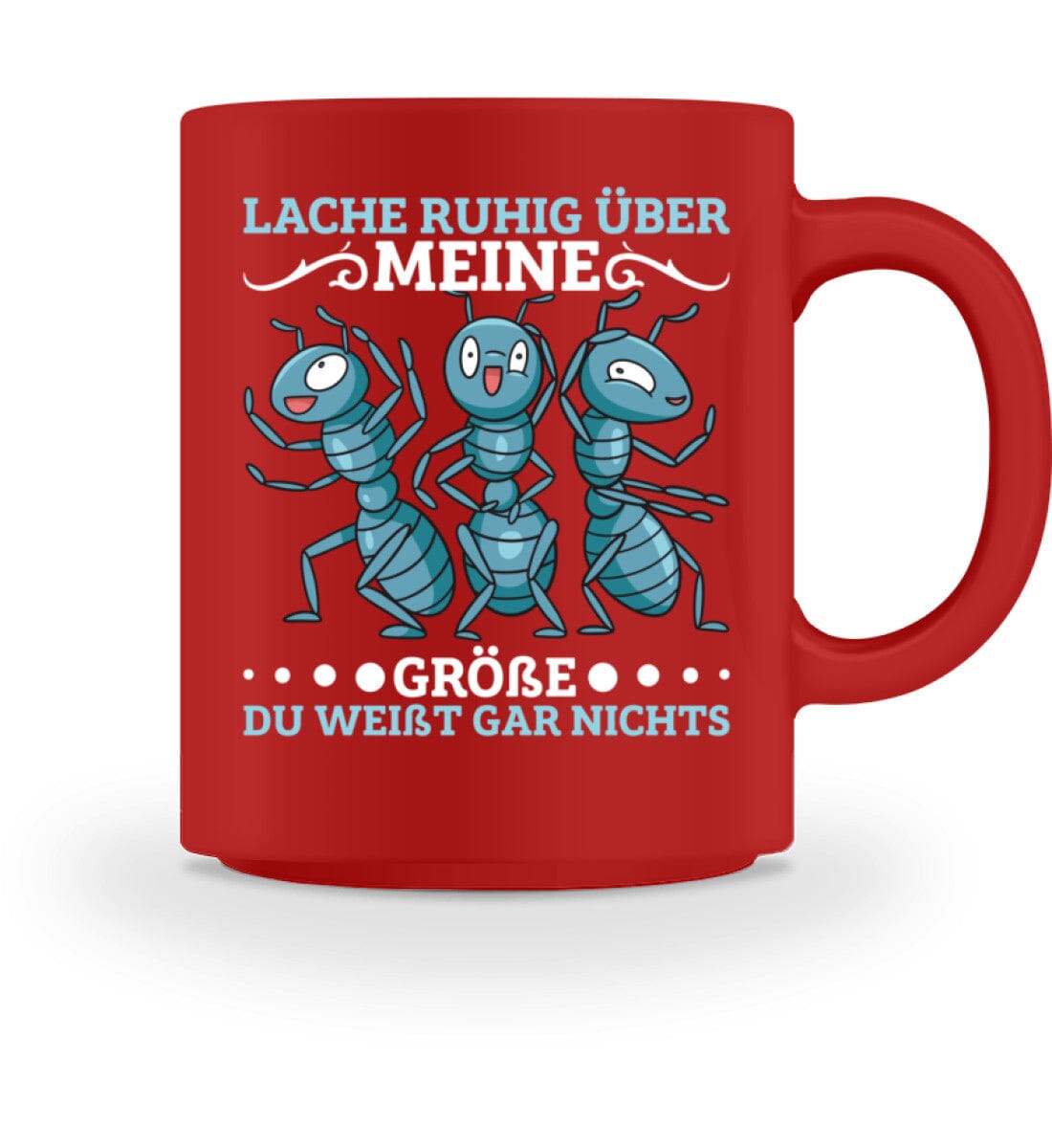 Lache ruhig über meine Größe Ameisen - Tasse 