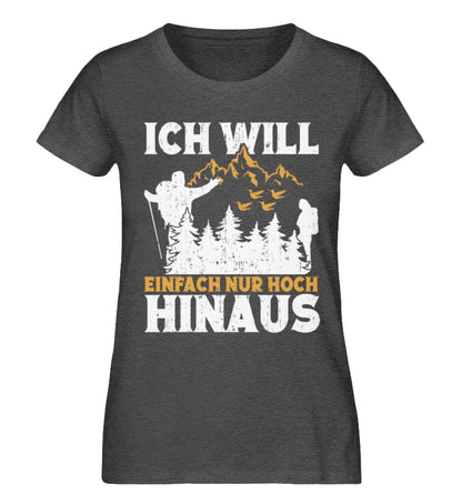 Ich will einfach nur hoch hinaus - Damen Premium Bio Shirt Dark Heather Grey XS 