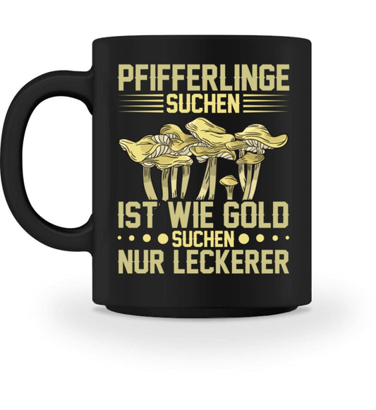 Pfifferlinge wie Gold suchen nur leckerer - Tasse Black M 