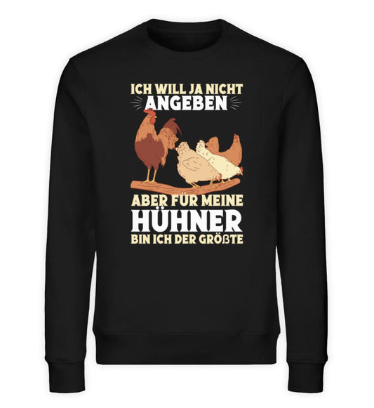 Für meine Hühner bin ich der Größte - Unisex Bio Sweatshirt Black XS 